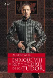Portada Enrique VIII. El rey y la corte de los Tudor