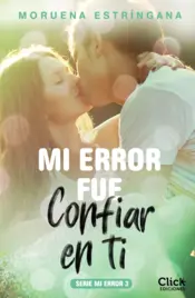 Portada Mi error fue confiar en ti. Serie Mi error 3