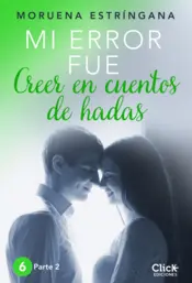 Portada Mi error fue creer en cuentos de hadas. Parte II