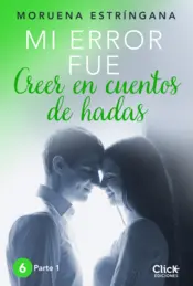 Portada Mi error fue creer en cuentos de hadas. Parte I