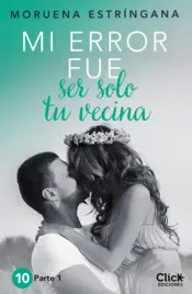 Portada Mi error fue ser solo tu vecina. Parte I